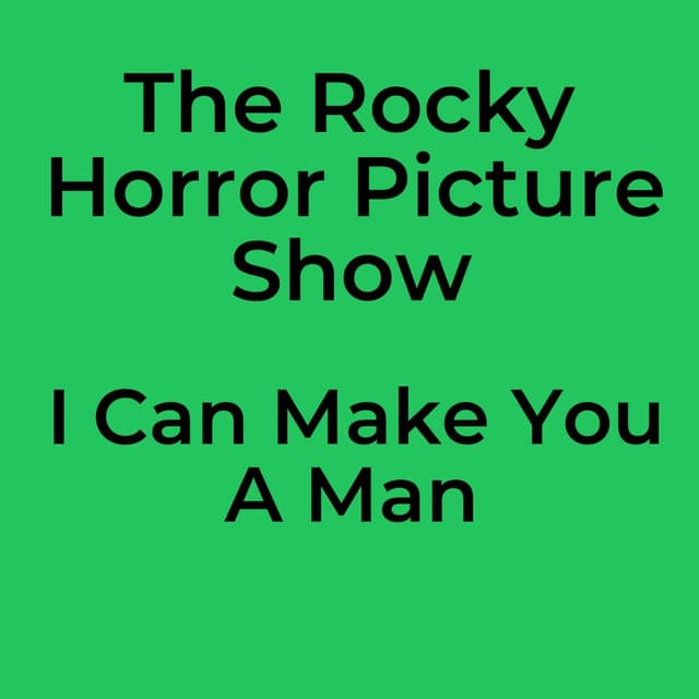 The Rocky Horror Picture Show - I Can Make You A Man