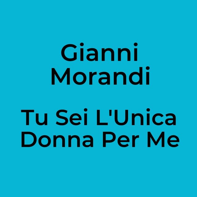 Tu Sei L'Unica Donna Per Me