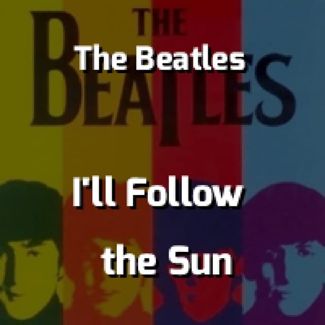 The Beatles - I'll Follow the Sun