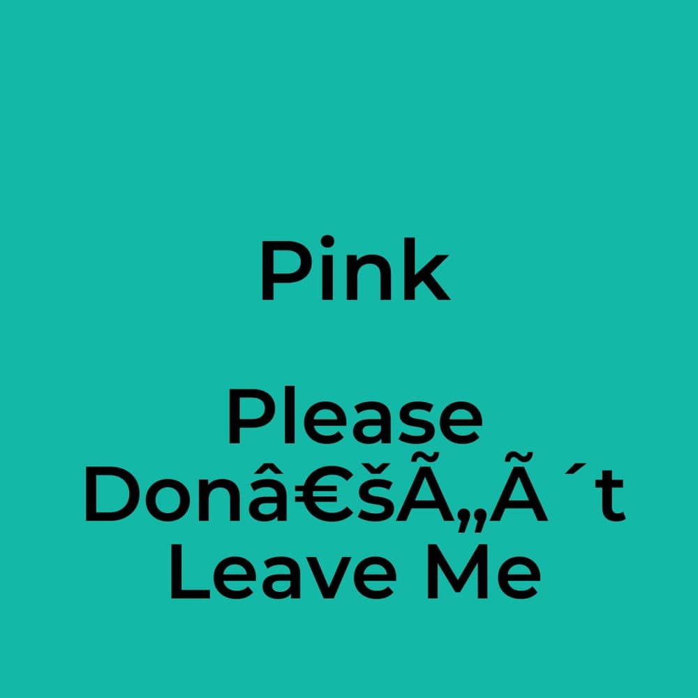 Pink - Please Donâ€šÃ„Ã´t Leave Me
