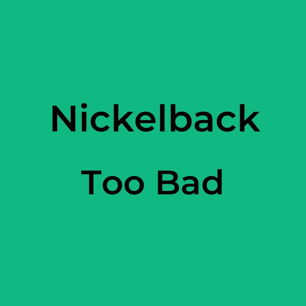 Nickelback - Too Bad