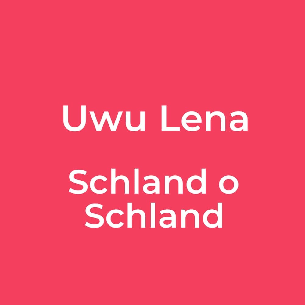 Uwu Lena - Schland o Schland