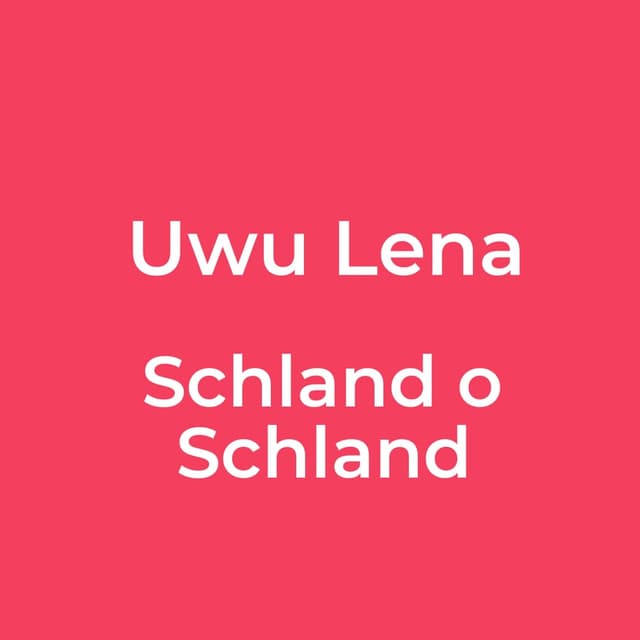 Uwu Lena - Schland o Schland