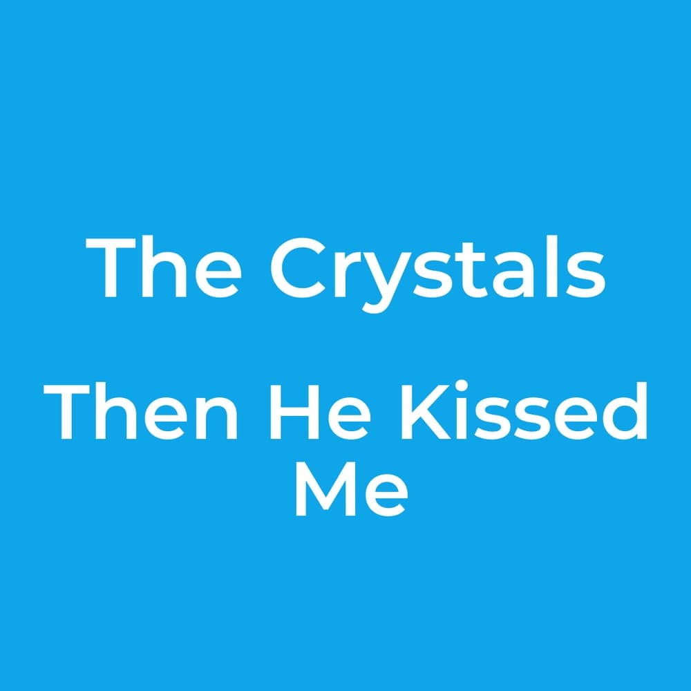 The Crystals - Then He Kissed Me