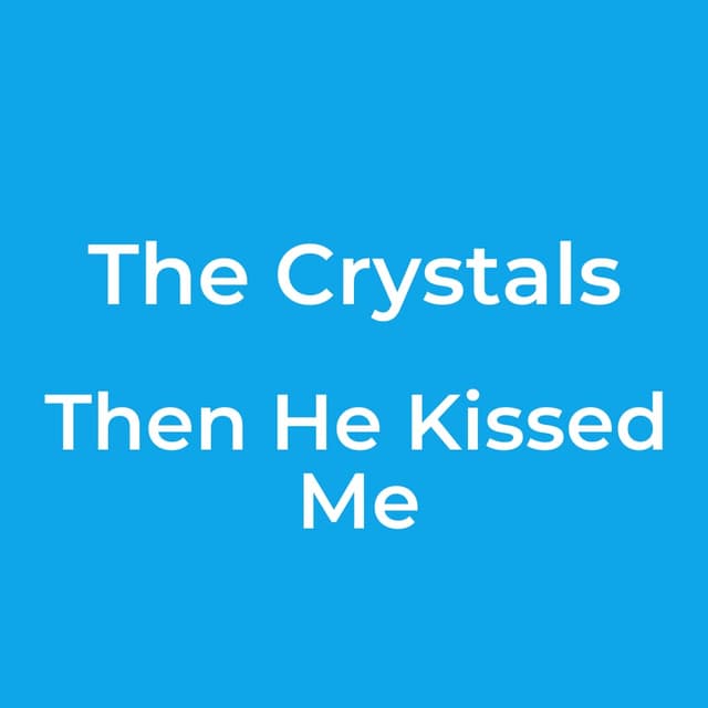 The Crystals - Then He Kissed Me