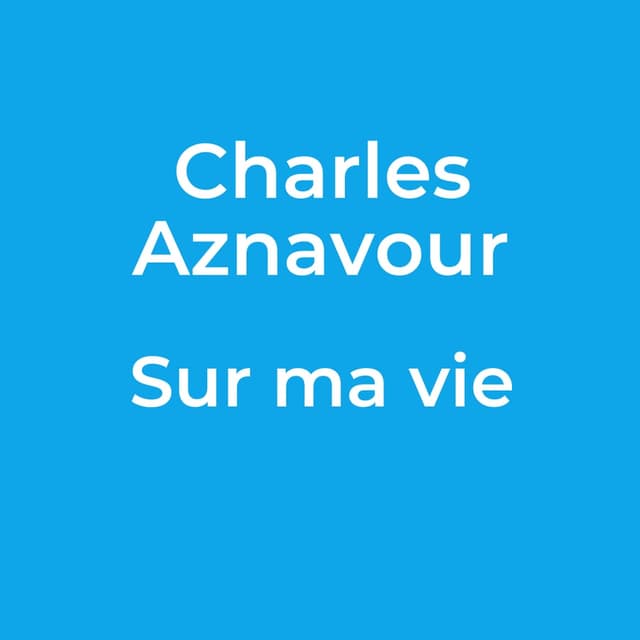 Charles Aznavour - Sur ma vie