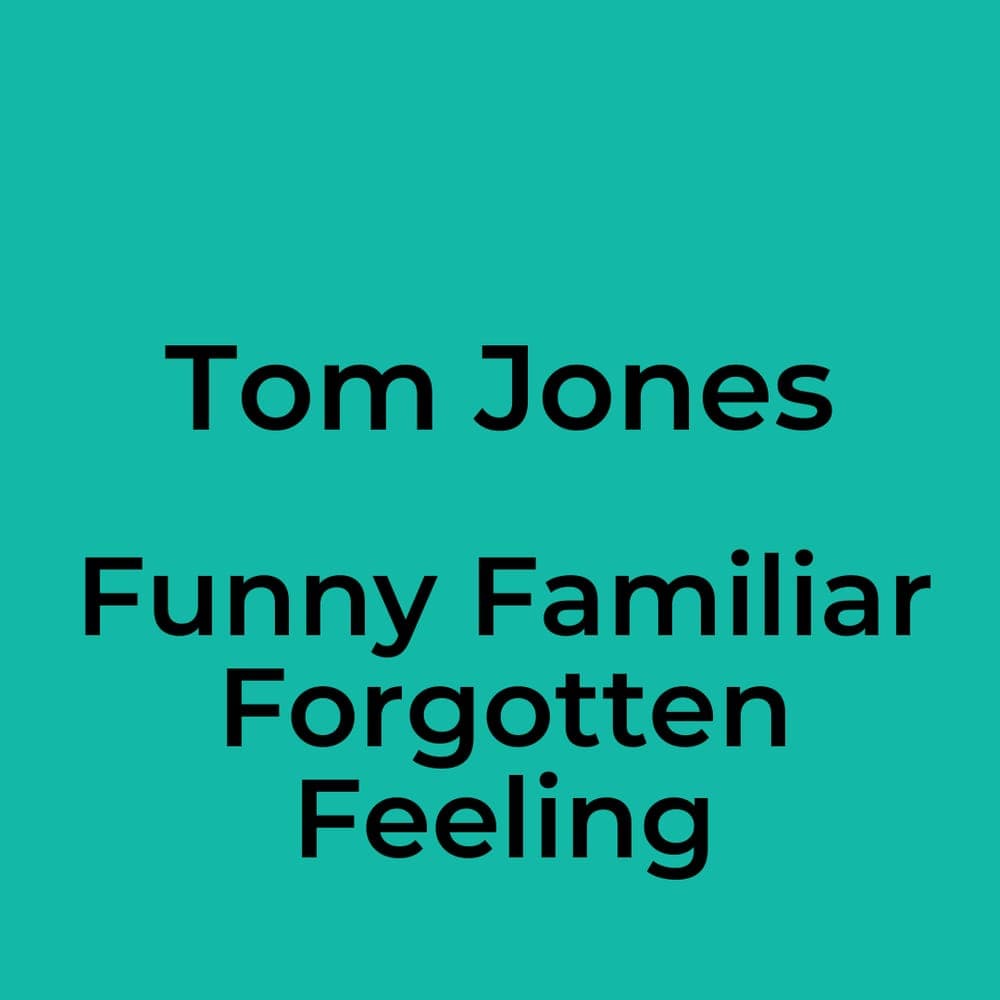 Tom Jones - Funny Familiar Forgotten Feeling