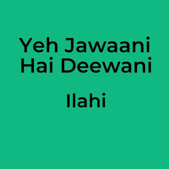 Yeh Jawaani Hai Deewani - Ilahi