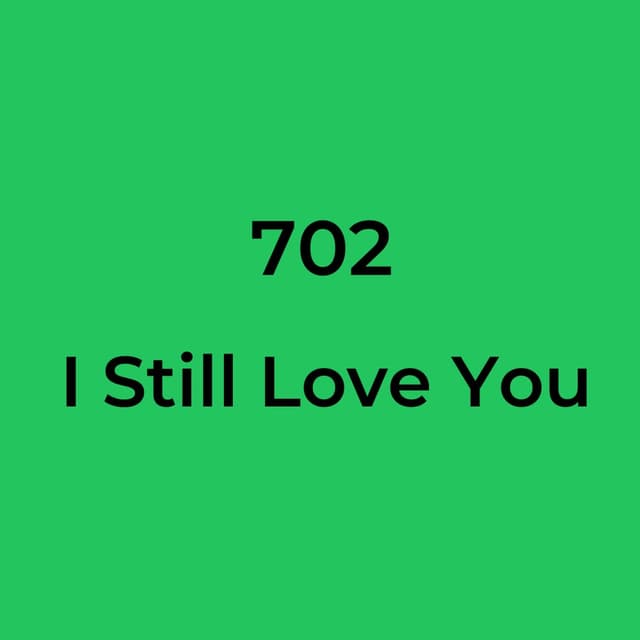 702 - I Still Love You