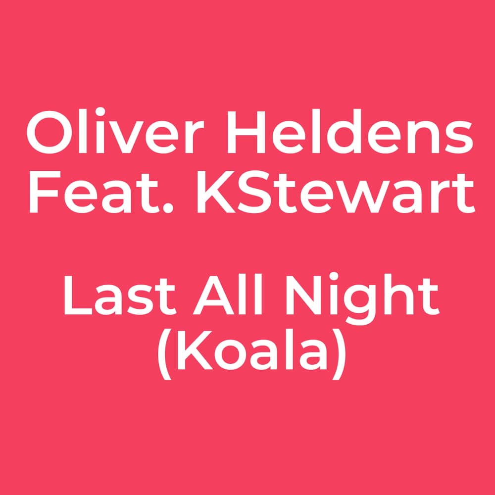 Oliver Heldens Feat. KStewart - Last All Night (Koala)