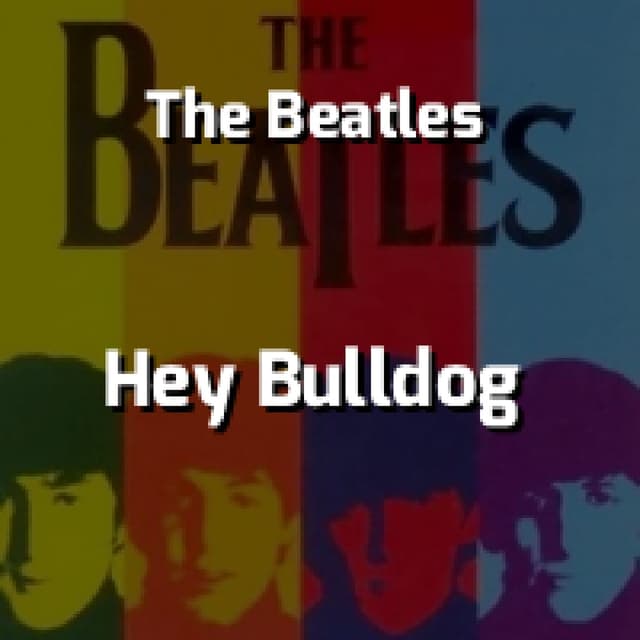 The Beatles - Hey Bulldog