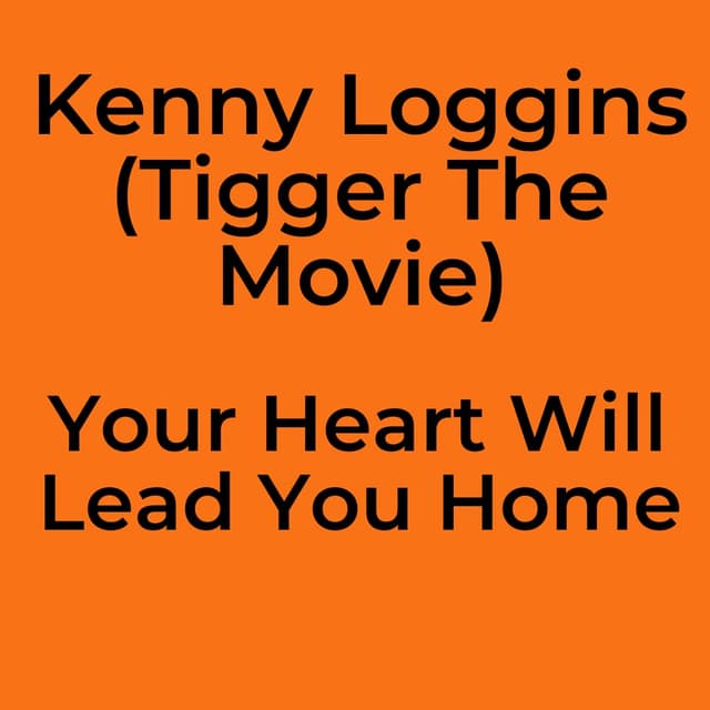 Kenny Loggins (Tigger The Movie) - Your Heart Will Lead You Home