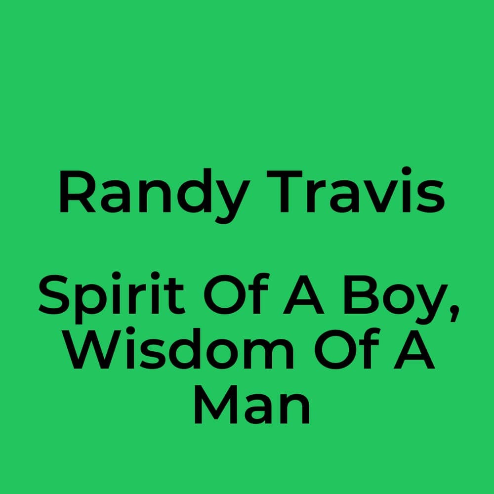 Randy Travis - Spirit Of A Boy, Wisdom Of A Man