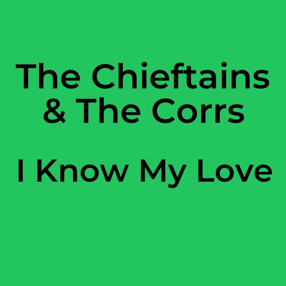 The Chieftains & The Corrs - I Know My Love