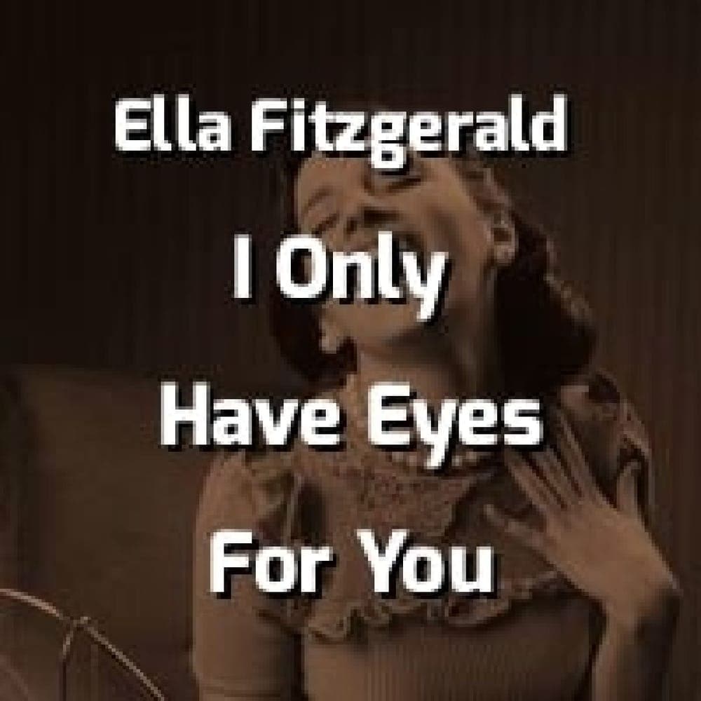 Ella Fitzgerald - I Only Have Eyes For You