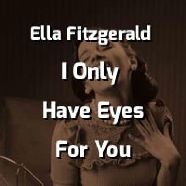 Ella Fitzgerald - I Only Have Eyes For You