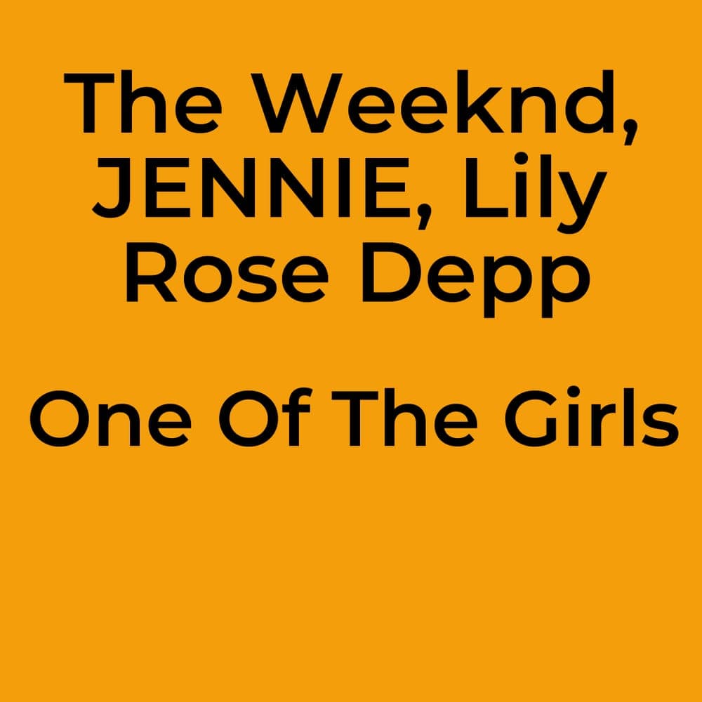 The Weeknd, JENNIE, Lily Rose Depp - One Of The Girls