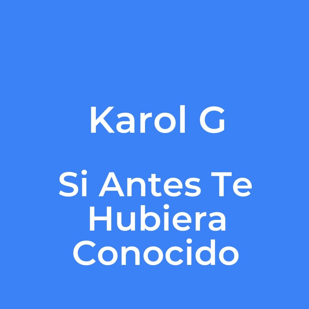 Karol G - Si Antes Te Hubiera Conocido