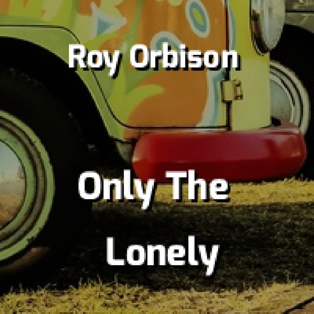 Roy Orbison - Only The Lonely