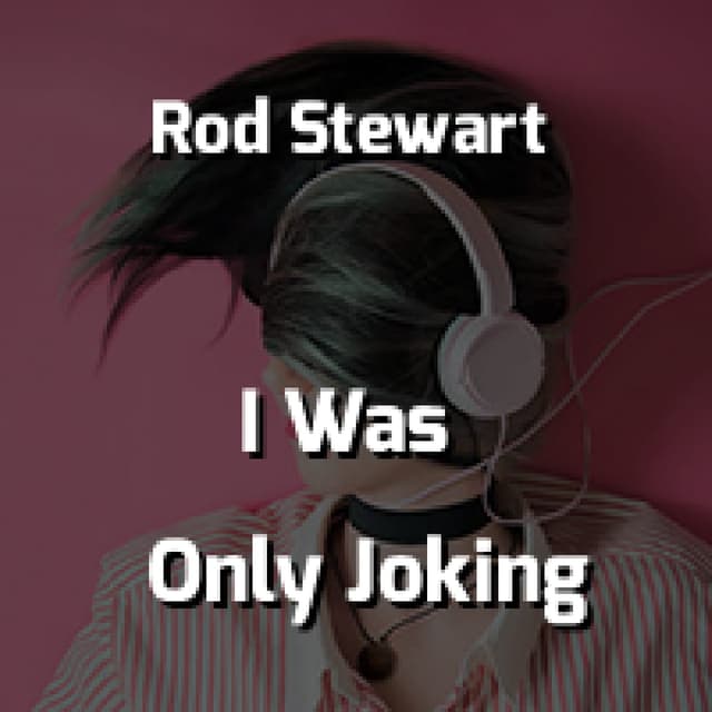 Rod Stewart - I Was Only Joking