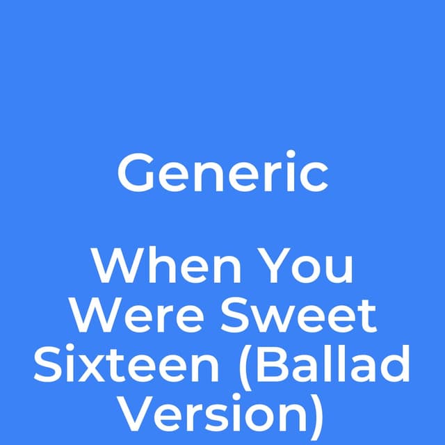 Generic - When You Were Sweet Sixteen (Ballad Version)