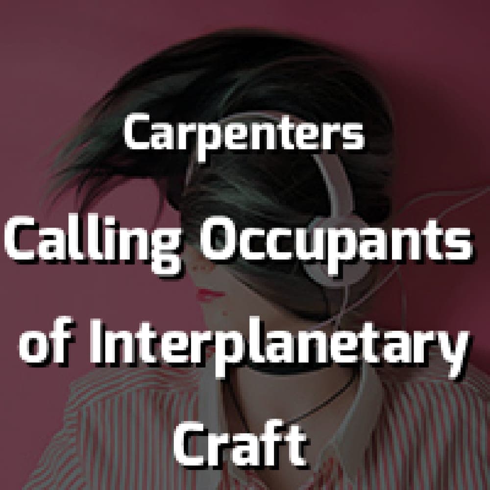 Carpenters - Calling Occupants of Interplanetary Craft