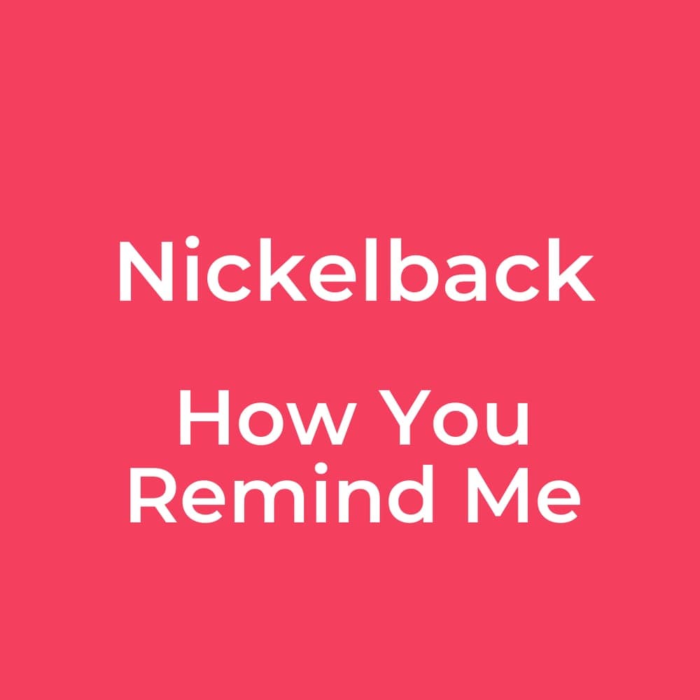Nickelback - How You Remind Me
