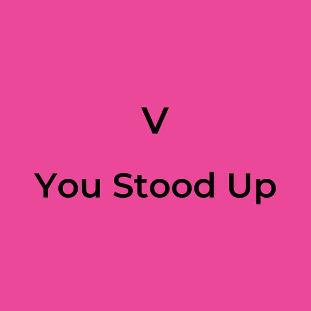 V - You Stood Up