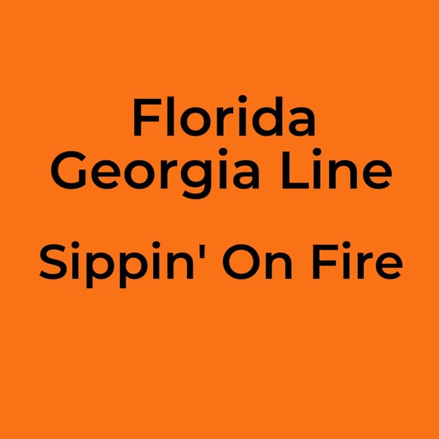 Florida Georgia Line - Sippin' On Fire