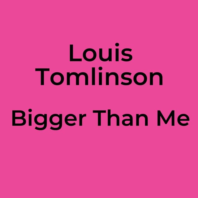 Louis Tomlinson - Bigger Than Me