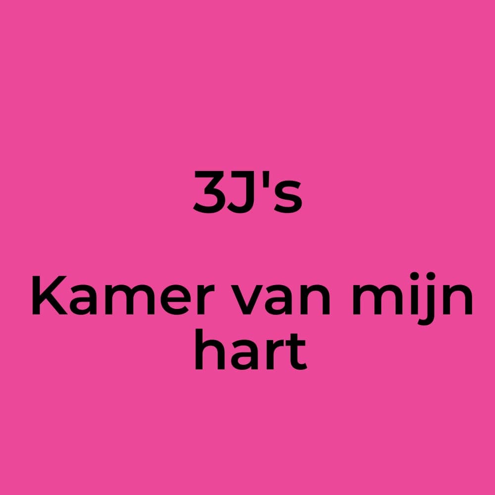 3J's - Kamer van mijn hart