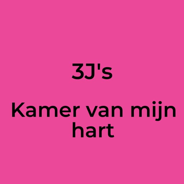 3J's - Kamer van mijn hart