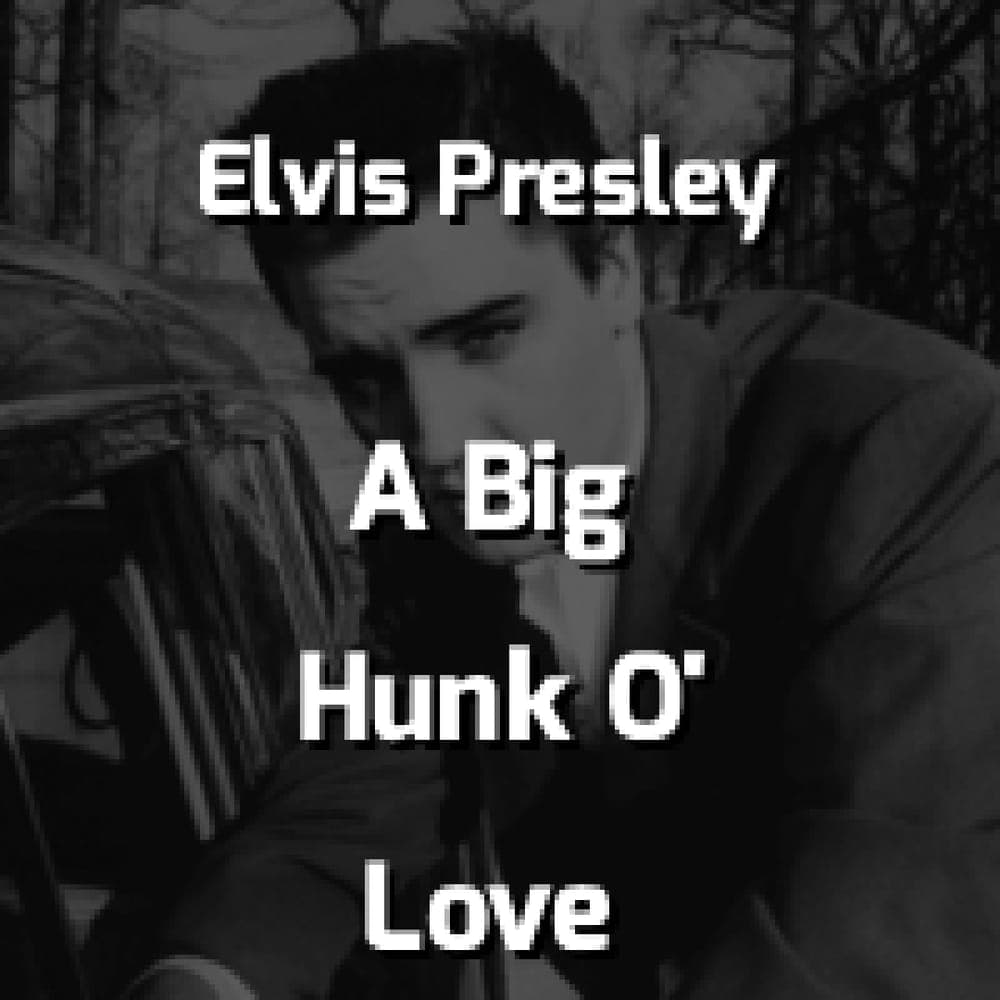 Elvis Presley - A Big Hunk O' Love