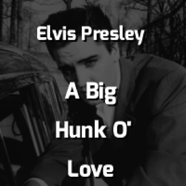 Elvis Presley - A Big Hunk O' Love