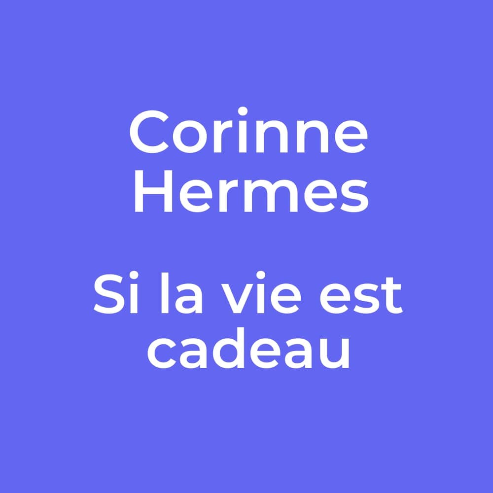 Corinne Hermes - Si la vie est cadeau