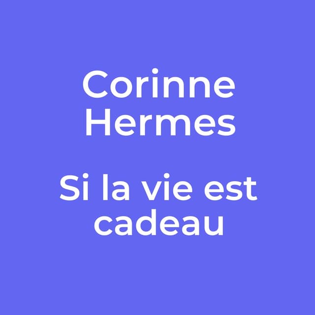 Corinne Hermes - Si la vie est cadeau