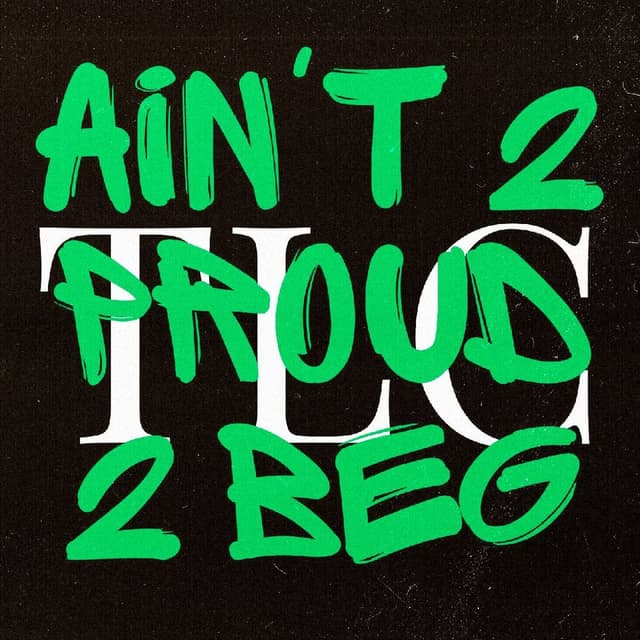 TLC - Ain't 2 Proud 2 Beg