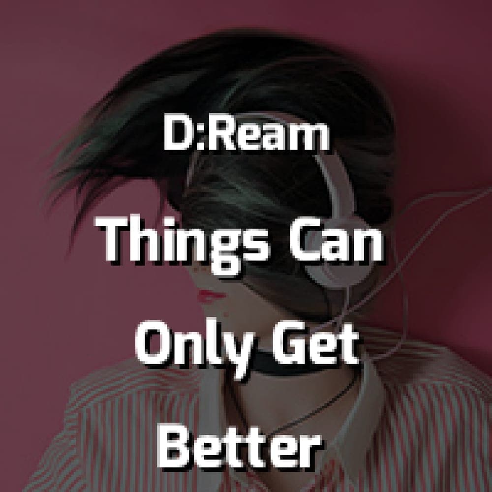 D:Ream - Things Can Only Get Better