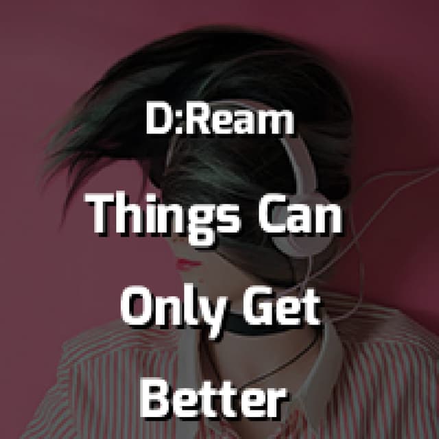 D:Ream - Things Can Only Get Better