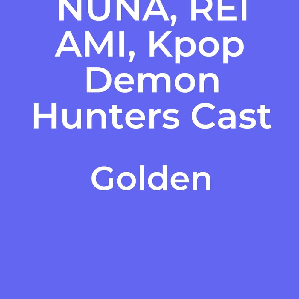 HUNTR/X, EJAE, AUDREY NUNA, REI AMI, Kpop Demon Hunters Cast - Golden