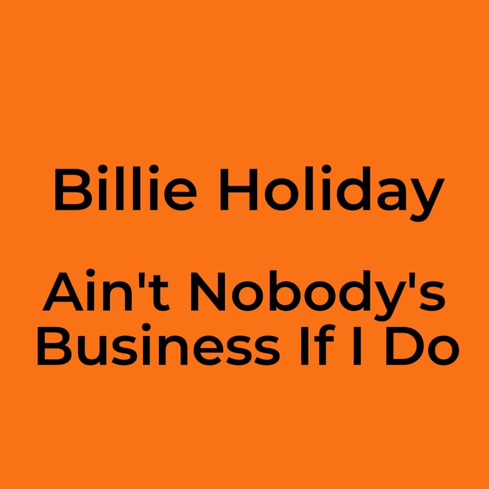 Billie Holiday - Ain't Nobody's Business If I Do