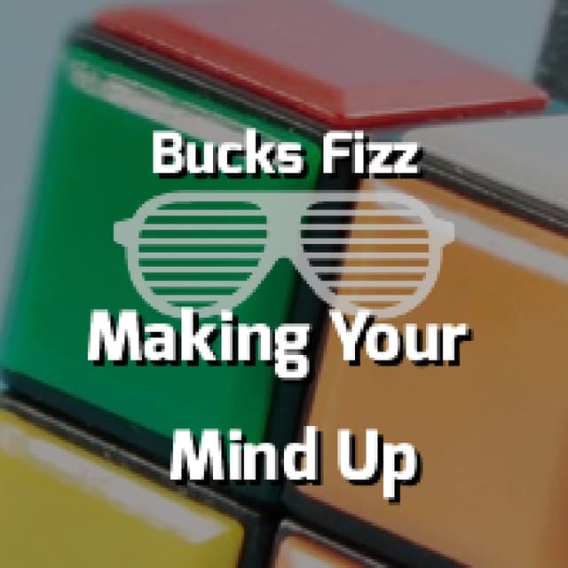 Bucks Fizz - Making Your Mind Up