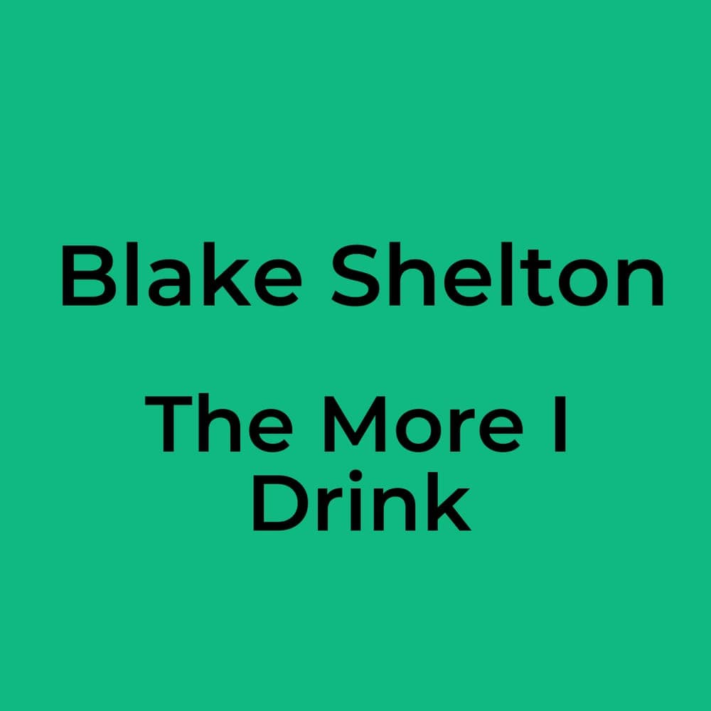 Blake Shelton - The More I Drink