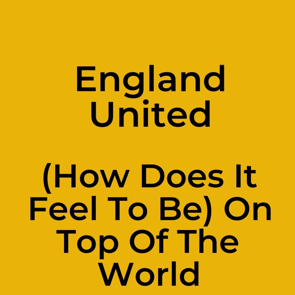 England United - (How Does It Feel To Be) On Top Of The World