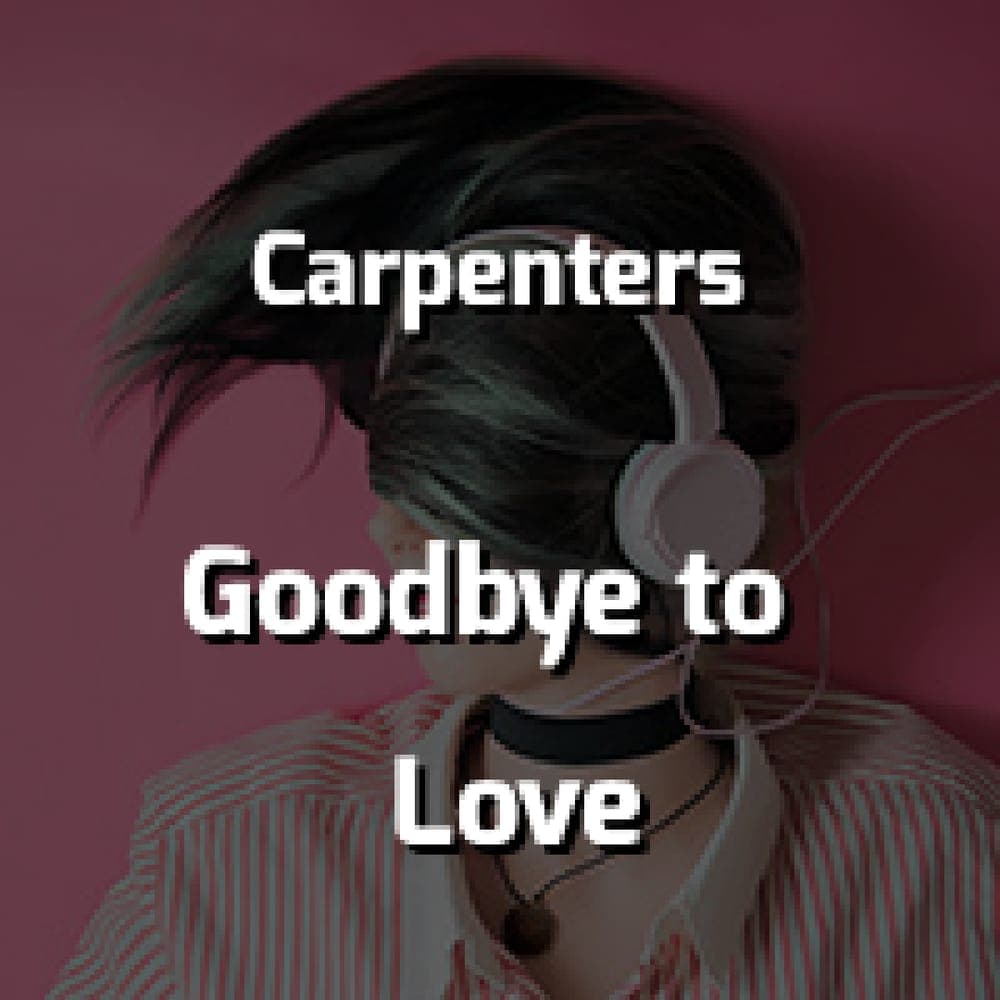 Carpenters - Goodbye to Love