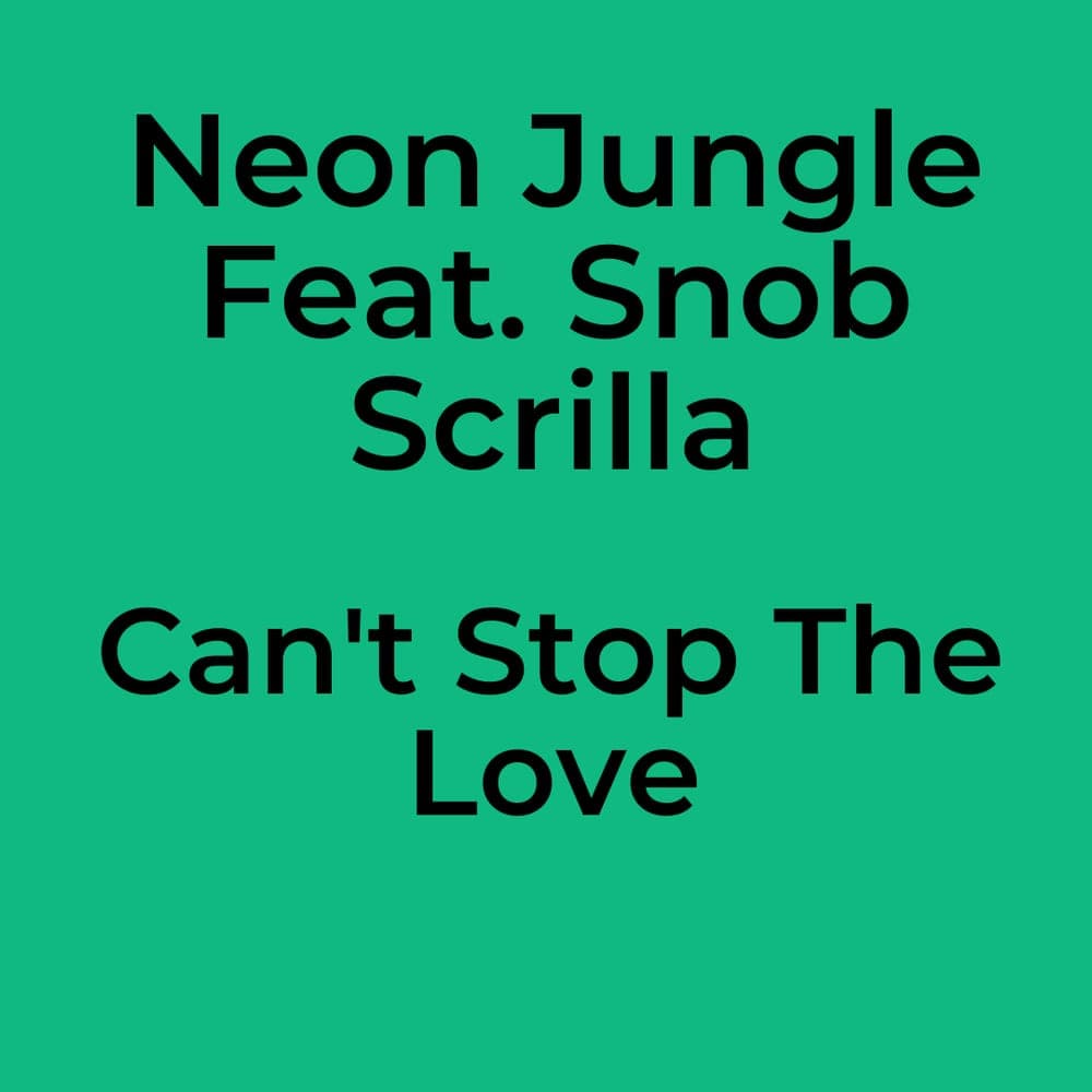 Neon Jungle Feat. Snob Scrilla - Can't Stop The Love