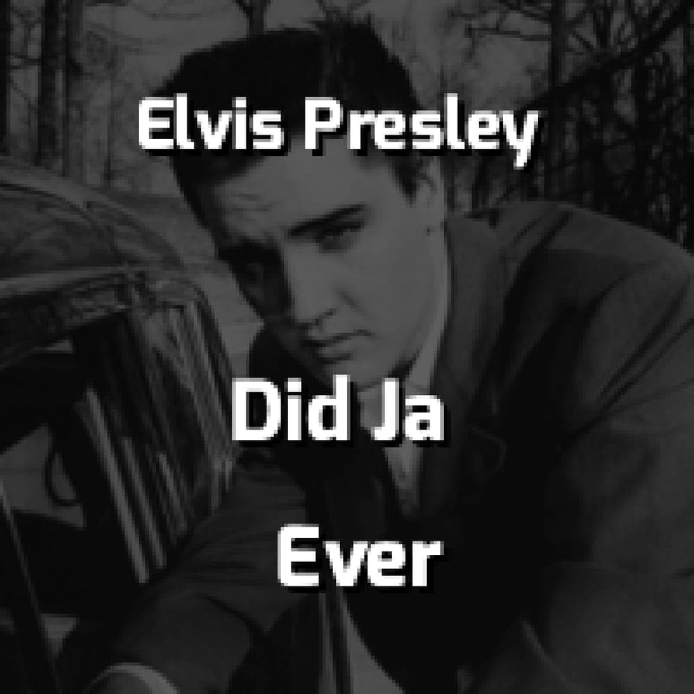 Elvis Presley - Did Ja Ever