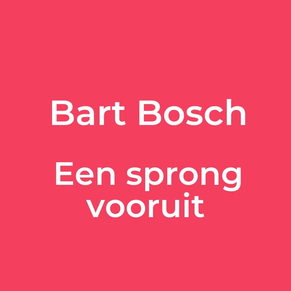 Bart Bosch - Een sprong vooruit