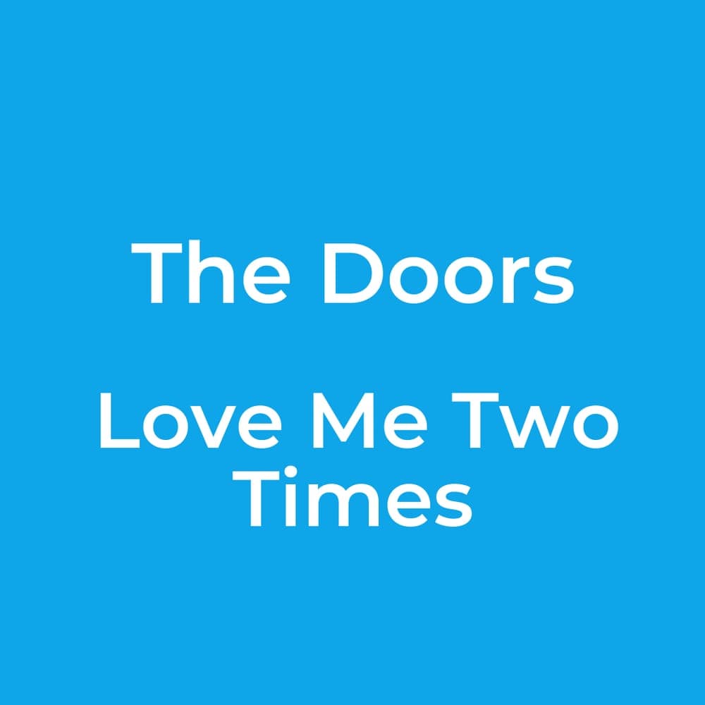 The Doors - Love Me Two Times