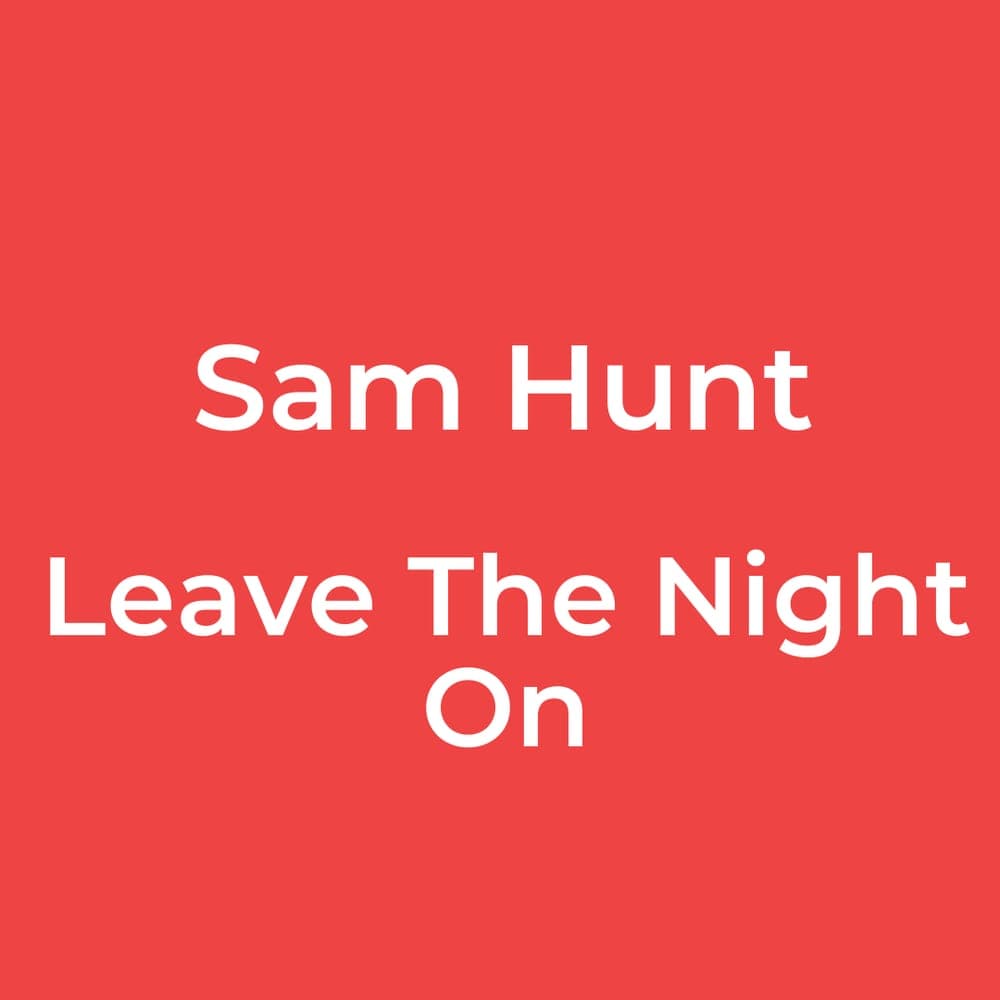 Sam Hunt - Leave The Night On